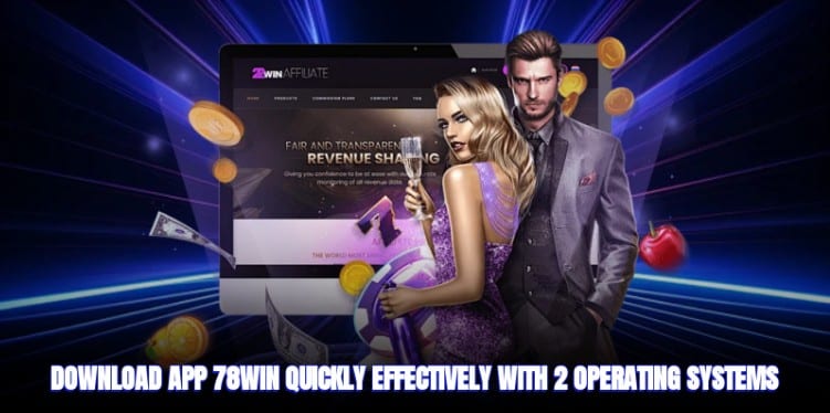 Download App 78win Quickly, Effectively With 2 Operating Systems