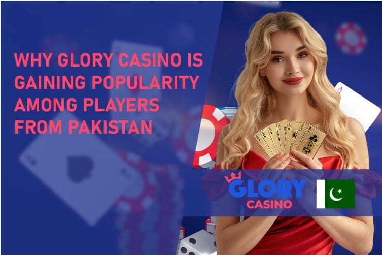 Why Glory Casino Is Gaining Popularity Among Players from Pakistan
